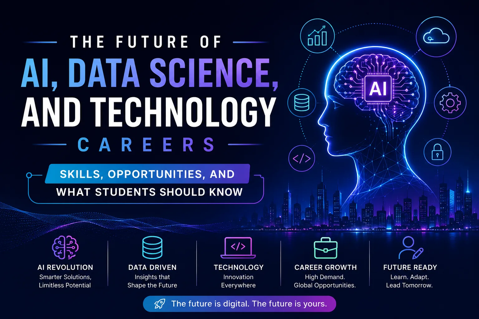 The Future of AI, Data Science, and Technology Careers: Skills, Opportunities, and What Students Should Know